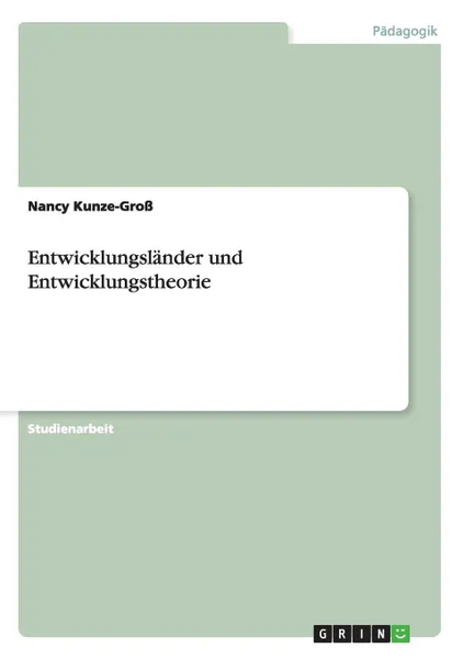 Обложка книги Entwicklungslander Und Entwicklungstheorie, Nancy Kunze-Gross