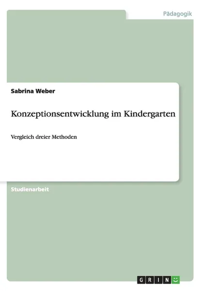 Обложка книги Konzeptionsentwicklung im Kindergarten, Sabrina Weber