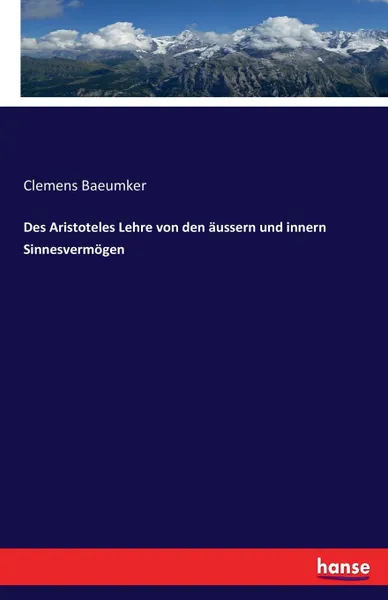 Обложка книги Des Aristoteles Lehre von den aussern und innern Sinnesvermogen, Clemens Baeumker