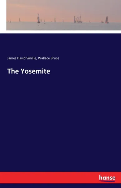 Обложка книги The Yosemite, Wallace Bruce, James David Smillie