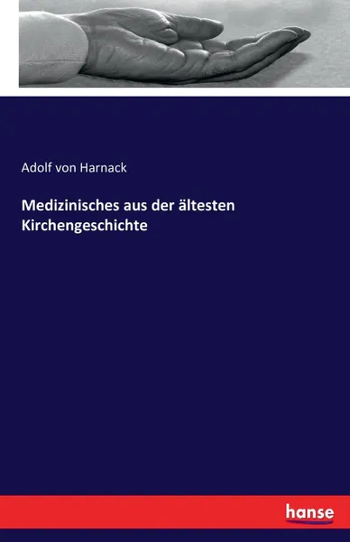 Обложка книги Medizinisches aus der altesten Kirchengeschichte, Adolf von Harnack