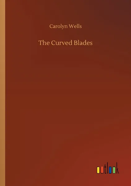 Обложка книги The Curved Blades, Carolyn Wells