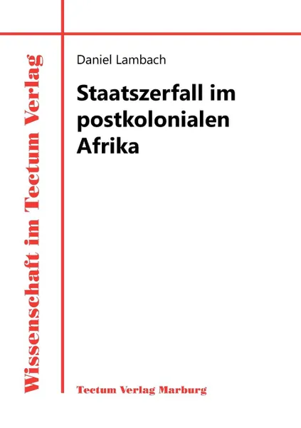 Обложка книги Staatszerfall im postkolonialen Afrika, Daniel Lambach