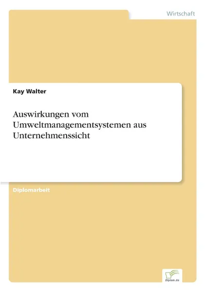 Обложка книги Auswirkungen vom Umweltmanagementsystemen aus Unternehmenssicht, Kay Walter