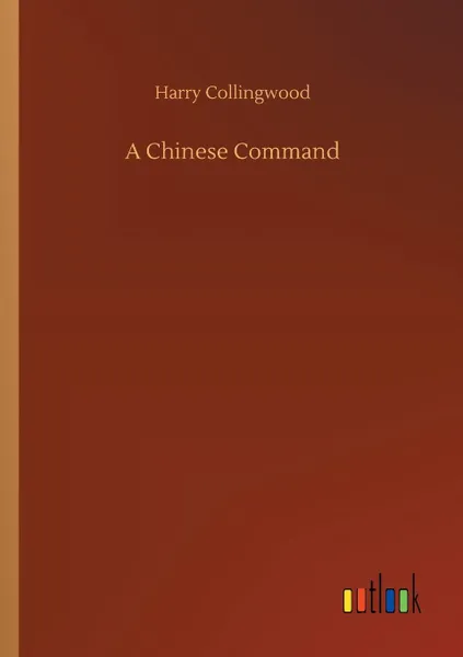 Обложка книги A Chinese Command, Harry Collingwood