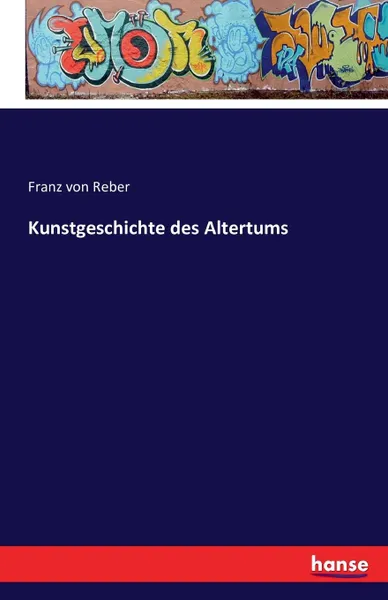 Обложка книги Kunstgeschichte des Altertums, Franz von Reber