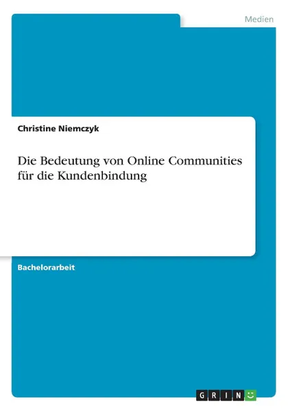 Обложка книги Die Bedeutung von Online Communities fur die Kundenbindung, Christine Niemczyk