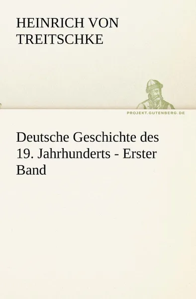 Обложка книги Deutsche Geschichte Des 19. Jahrhunderts - Erster Band, Heinrich Von Treitschke