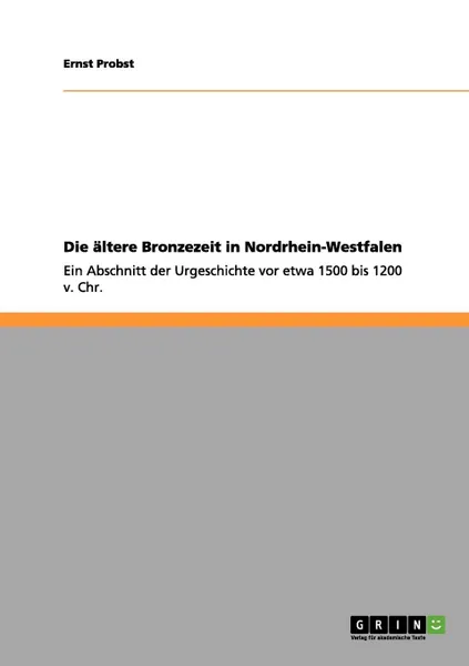 Обложка книги Die altere Bronzezeit in Nordrhein-Westfalen, Ernst Probst