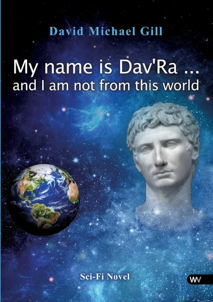 Обложка книги My name is Dav.Ra ... and I am not from this world, David Michael Gill