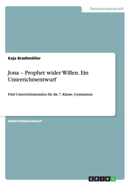 Обложка книги Jona - Prophet wider Willen. Ein Unterrichtsentwurf, Kaja Bradtmöller