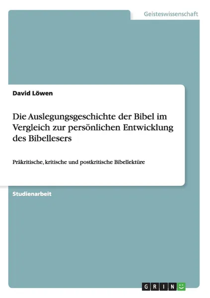 Обложка книги Die Auslegungsgeschichte der Bibel im Vergleich zur personlichen Entwicklung des Bibellesers, David Löwen