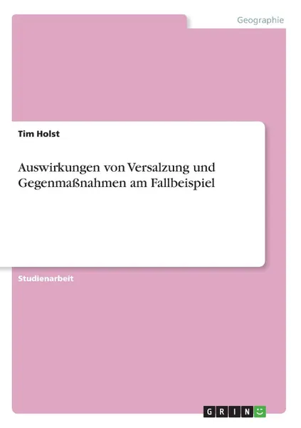 Обложка книги Auswirkungen von Versalzung und Gegenmassnahmen am Fallbeispiel, Tim Holst