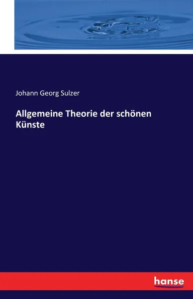 Обложка книги Allgemeine Theorie der schonen Kunste, Johann Georg Sulzer