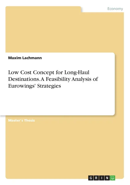 Обложка книги Low Cost Concept for Long-Haul Destinations. A Feasibility Analysis of Eurowings. Strategies, Maxim Lachmann