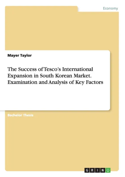 Обложка книги The Success of Tesco.s International Expansion in South Korean Market. Examination and Analysis of Key Factors, Mayer Taylor