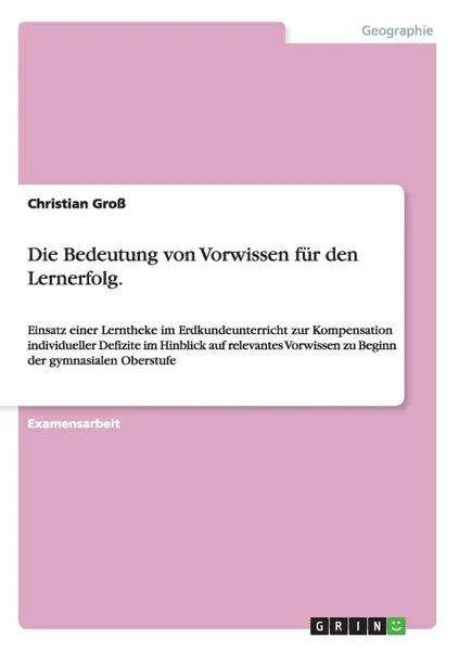 Обложка книги Die Bedeutung Von Vorwissen Fur Den Lernerfolg., Christian Gross