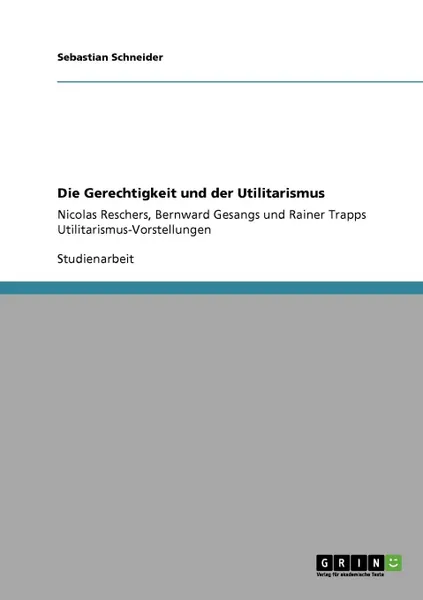 Обложка книги Die Gerechtigkeit und der Utilitarismus, Sebastian Schneider