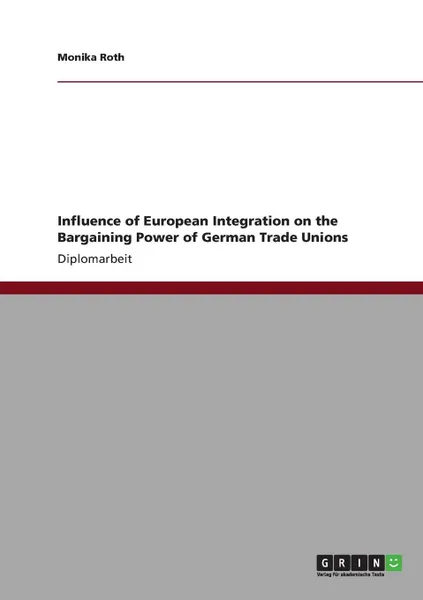 Обложка книги Influence of European Integration on the Bargaining Power of German Trade Unions, Monika Roth