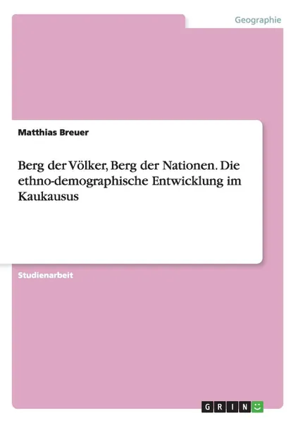 Обложка книги Berg der Volker, Berg der Nationen. Die ethno-demographische Entwicklung im Kaukausus, Matthias Breuer