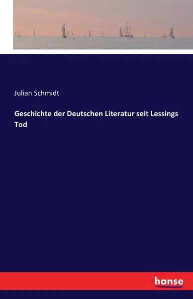 Обложка книги Geschichte der Deutschen Literatur seit Lessings Tod, Julian Schmidt