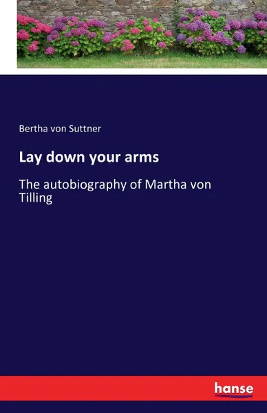 Обложка книги Lay down your arms, Bertha von Suttner