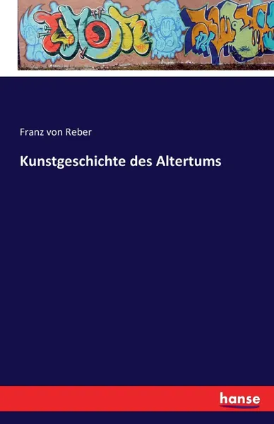 Обложка книги Kunstgeschichte des Altertums, Franz von Reber