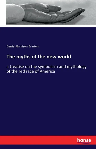 Обложка книги The myths of the new world, Daniel Garrison Brinton
