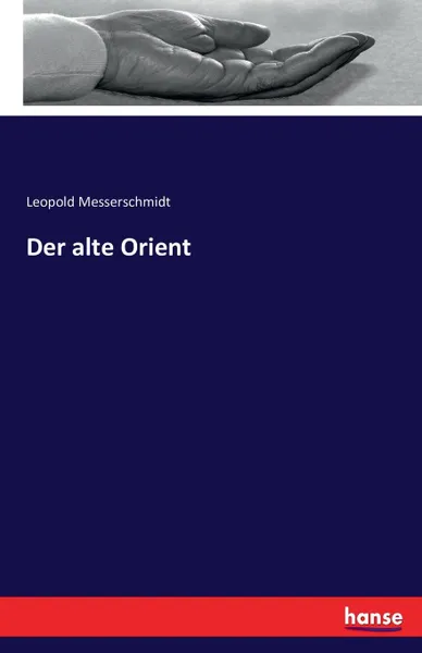 Обложка книги Der alte Orient, Leopold Messerschmidt