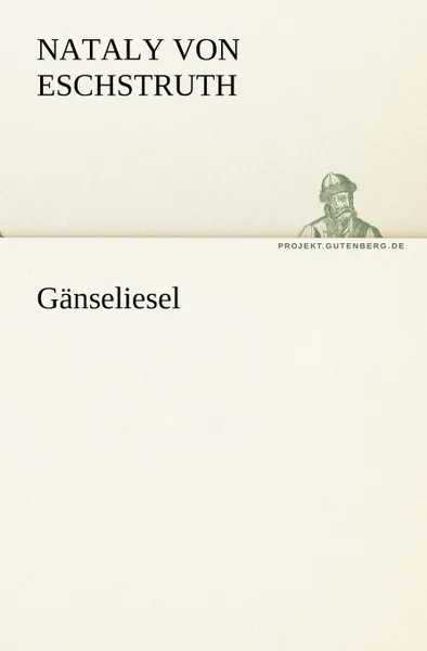 Обложка книги Ganseliesel, Nataly Von Eschstruth