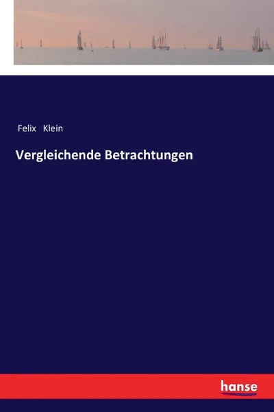 Обложка книги Vergleichende Betrachtungen, Felix Klein