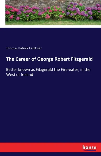 Обложка книги The Career of George Robert Fitzgerald, Thomas Patrick Faulkner