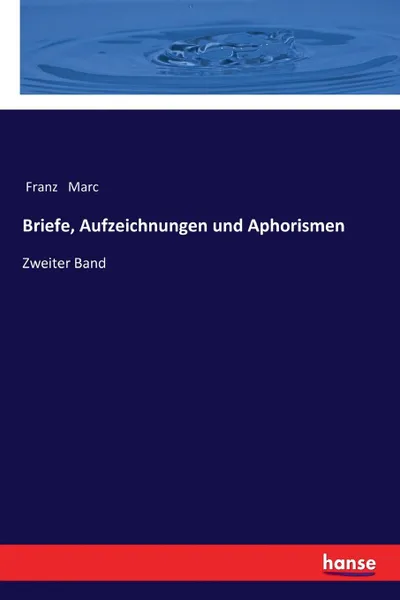 Обложка книги Briefe, Aufzeichnungen und Aphorismen, Franz Marc