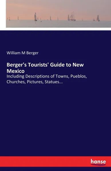 Обложка книги Berger.s Tourists. Guide to New Mexico, William M Berger