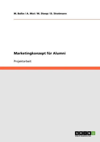 Обложка книги Marketingkonzept fur Alumni, M. Balke, A. Mut, M. Stoop