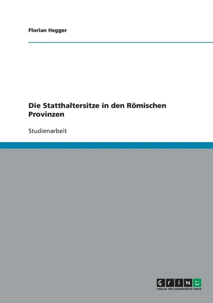 Обложка книги Die Statthaltersitze in den Romischen Provinzen, Florian Hegger