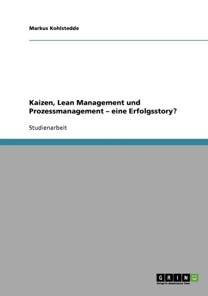 Обложка книги Kaizen, Lean Management und Prozessmanagement. Eine Erfolgsstory., Markus Kohlstedde