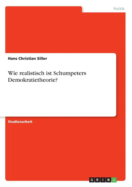 Обложка книги Wie realistisch ist Schumpeters Demokratietheorie., Hans Christian Siller