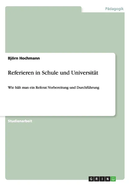 Обложка книги Referieren in Schule und Universitat, Björn Hochmann