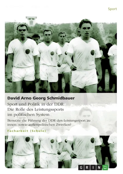 Обложка книги Sport und Politik in der DDR. Die Rolle des Leistungssports im politischen System, David Arno Georg Schmidbauer, Franz Johannes Reimann