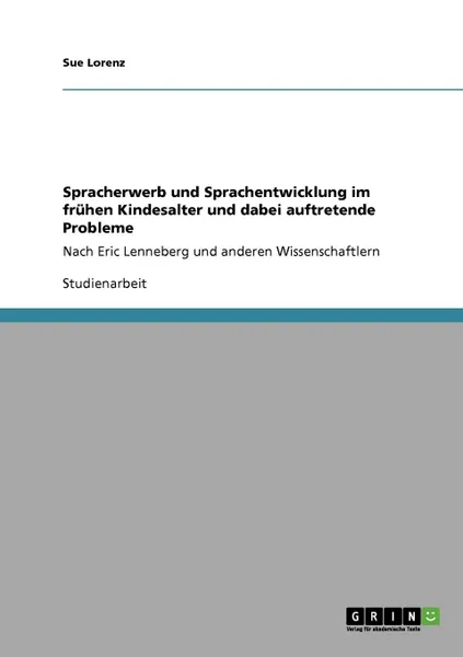 Обложка книги Spracherwerb und Sprachentwicklung im fruhen Kindesalter und dabei auftretende Probleme, Sue Lorenz