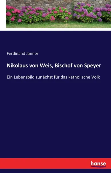 Обложка книги Nikolaus von Weis, Bischof von Speyer, Ferdinand Janner