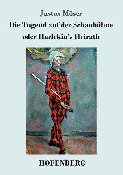 Обложка книги Die Tugend auf der Schaubuhne oder Harlekin.s Heirath, Justus Möser