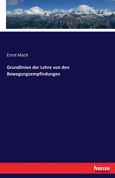 Обложка книги Grundlinien der Lehre von den Bewegungsempfindungen, Ernst Mach