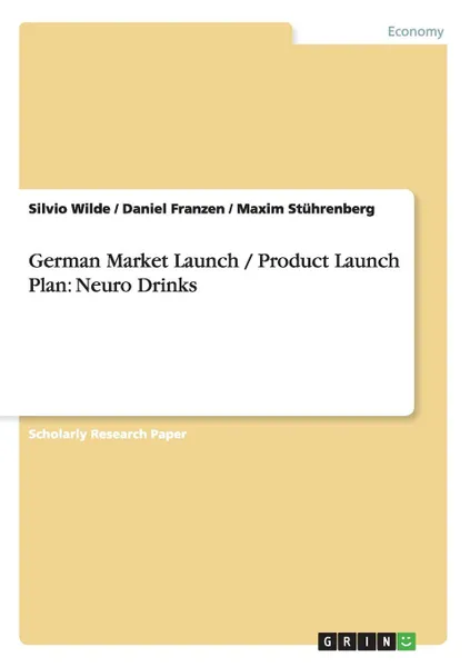 Обложка книги German Market Launch / Product Launch Plan. Neuro Drinks, Silvio Wilde, Daniel Franzen, Maxim Stührenberg