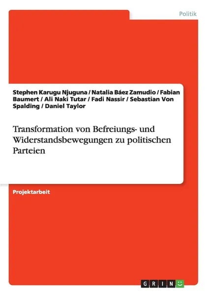 Обложка книги Transformation von Befreiungs- und Widerstandsbewegungen zu politischen Parteien, Stephen Karugu Njuguna, Natalia Báez Zamudio, Fabian Baumert