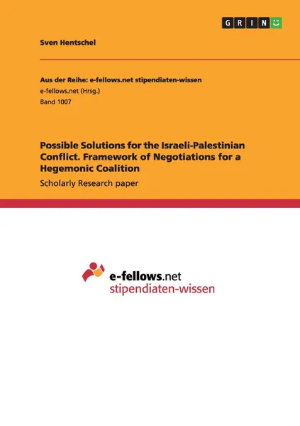 Обложка книги Possible Solutions for the Israeli-Palestinian Conflict. Framework of Negotiations for a Hegemonic Coalition, Sven Hentschel