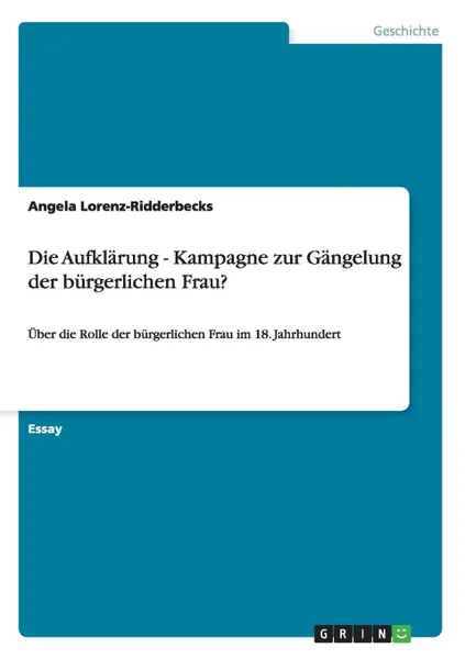 Обложка книги Die Aufklarung - Kampagne zur Gangelung der burgerlichen Frau., Angela Lorenz-Ridderbecks