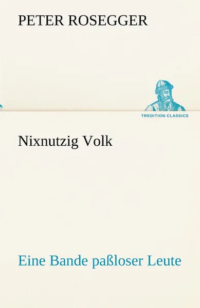 Обложка книги Nixnutzig Volk, Peter Rosegger