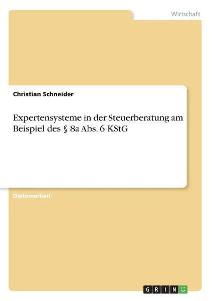 Обложка книги Expertensysteme in der Steuerberatung am Beispiel des . 8a Abs. 6 KStG, Christian Schneider